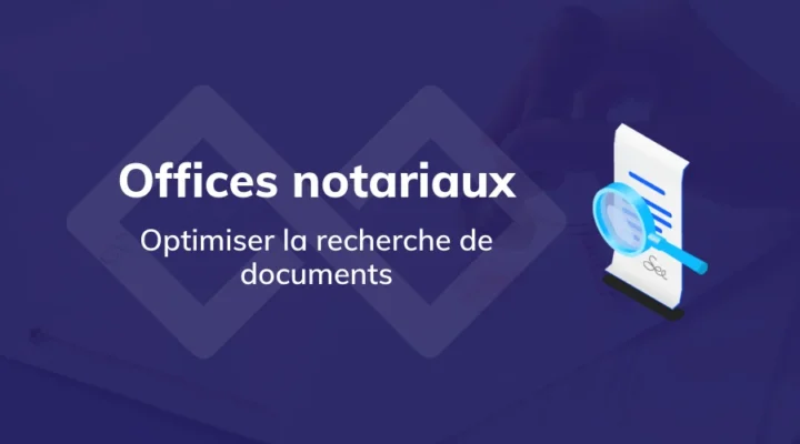 Offices notariaux optimiser la recherche de documents