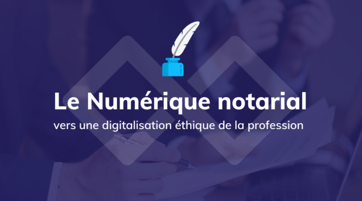 Le numérique notarial vers une digitalisation éthique