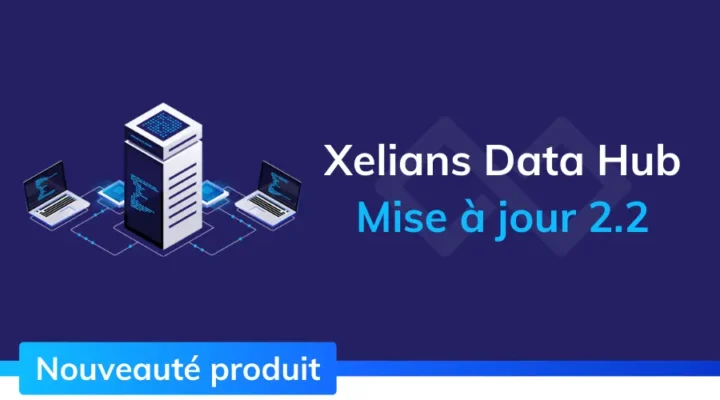 header_actualite_xelians_release_note_mise_a_jour_xelians_data_hub_etl