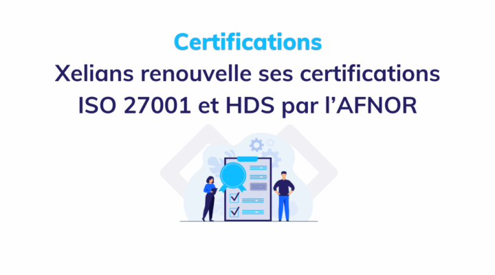Renouvellement des certifications ISO 27 001 : 2017 et HDS