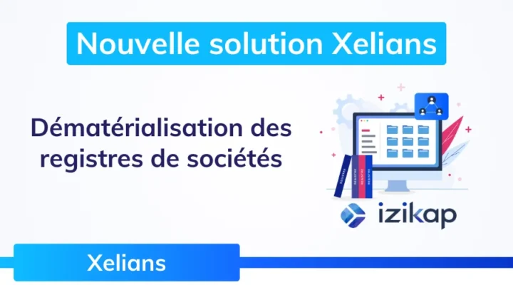 nouveaute_xelians_dematerialsiation_registres_societe_izikap